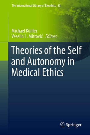 Theories of the Self and Autonomy in Medical Ethics (The International Library of Bioethics, 83),Used
