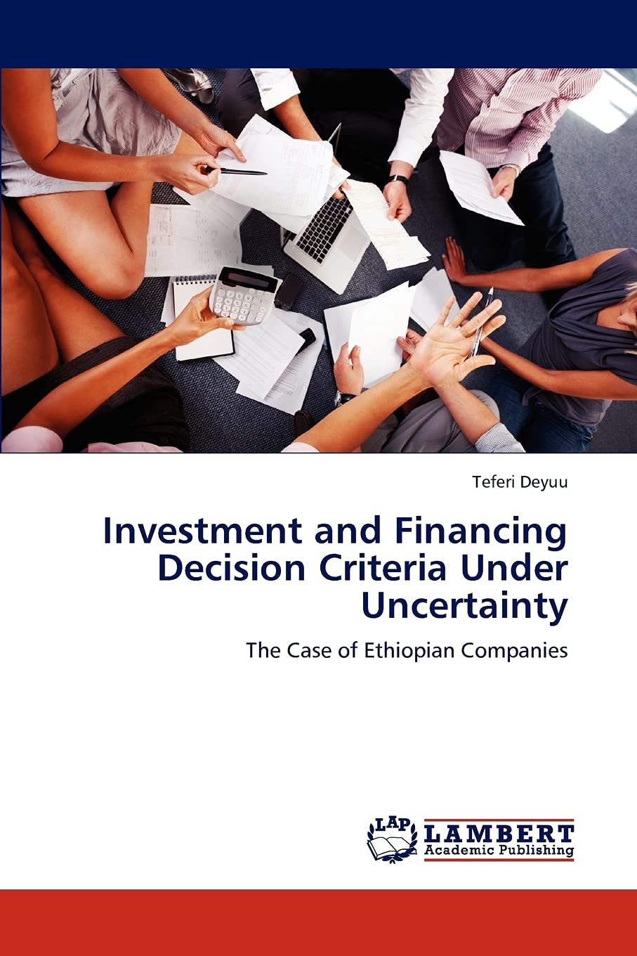 Investment and Financing Decision Criteria Under Uncertainty: The Case of Ethiopian Companies,Used