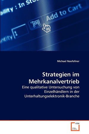 Strategien im Mehrkanalvertrieb: Eine qualitative Untersuchung von Einzelhndlern in der UnterhaltungselektronikBranche (German ,Used