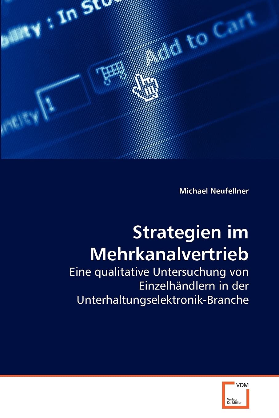 Strategien im Mehrkanalvertrieb: Eine qualitative Untersuchung von Einzelhndlern in der UnterhaltungselektronikBranche (German ,Used