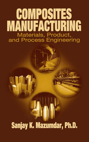 Composites Manufacturing: Materials, Product, and Process Engineering