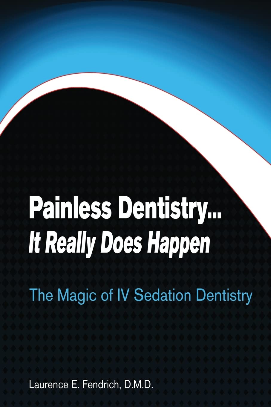 Painless Dentistry... It Really Does Happen: The Magic Of Iv Sedation Dentistry,Used