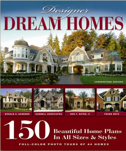 Designer Dream Homes: 150 Beautiful Home Plans in All Sizes and Styles,New
