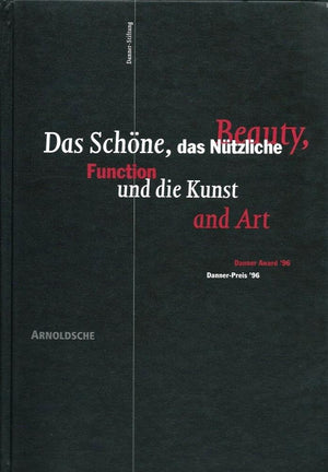 Das Schoene, das Nuetzliche und die Kunst / Beauty, Function and Art: DannerPres '96 / Danner Award '96,Used