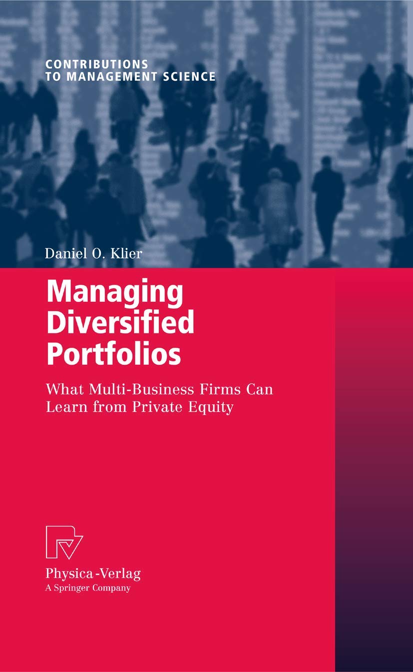Managing Diversified Portfolios: What MultiBusiness Firms Can Learn from Private Equity (Contributions to Management Science),Used