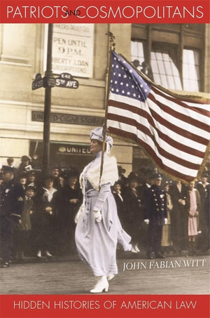 Patriots and Cosmopolitans: Hidden Histories of American Law,New