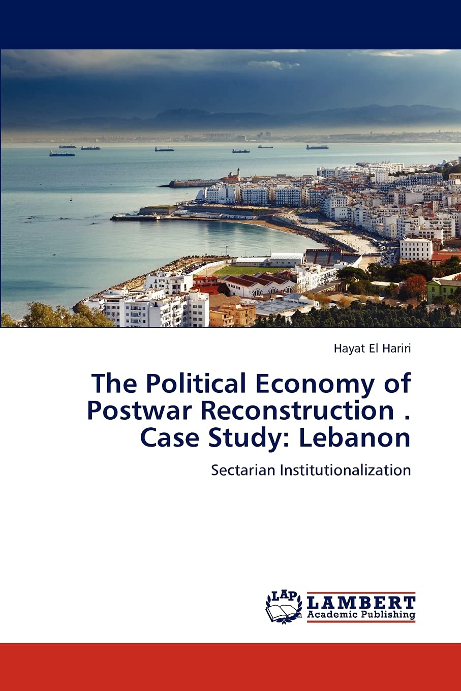 The Political Economy of Postwar Reconstruction . Case Study: Lebanon: Sectarian Institutionalization,Used