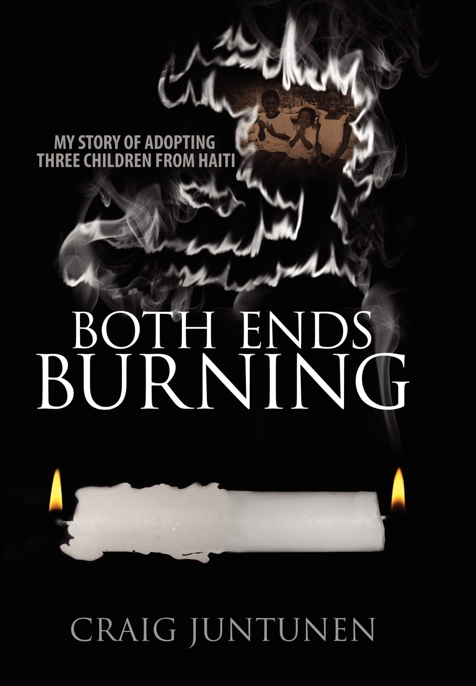 Both Ends Burning: My Story of Adopting Three Children from Haiti,Used