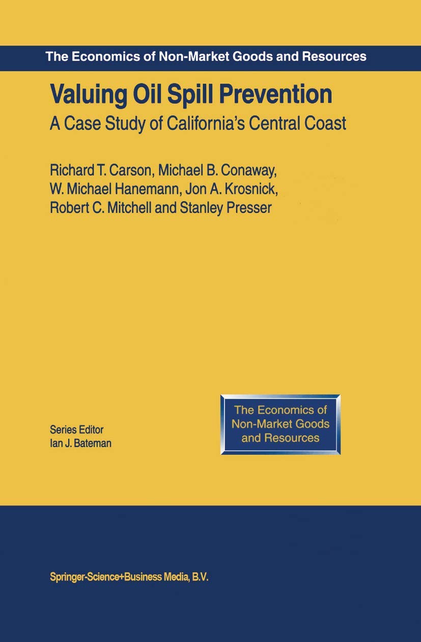 Valuing Oil Spill Prevention: A Case Study of Californias Central Coast (The Economics of NonMarket Goods and Resources, 5),Used