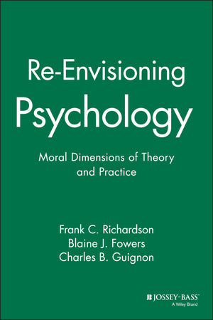 Reenvisioning Psychology: Moral Dimensions Of Theory And Practice