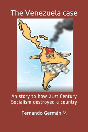 The Venezuela case: An story to how 21st Century Socialism destroyed a country.,Used