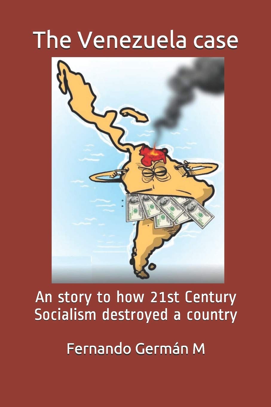 The Venezuela case: An story to how 21st Century Socialism destroyed a country.,Used