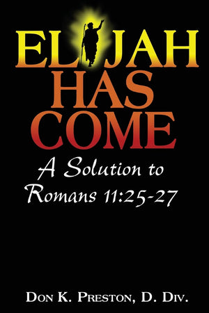 Elijah Has Come! A Solution to Romans 11:2527: Torah To Telos: The Passing of the Law of Moses,Used