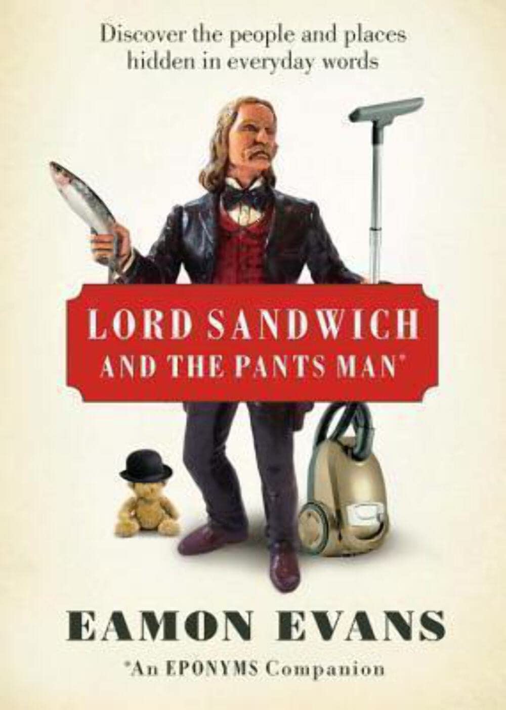 Lord Sandwich And The Pants Man: Discover The People And Places Hidden In Everyday Words,Used