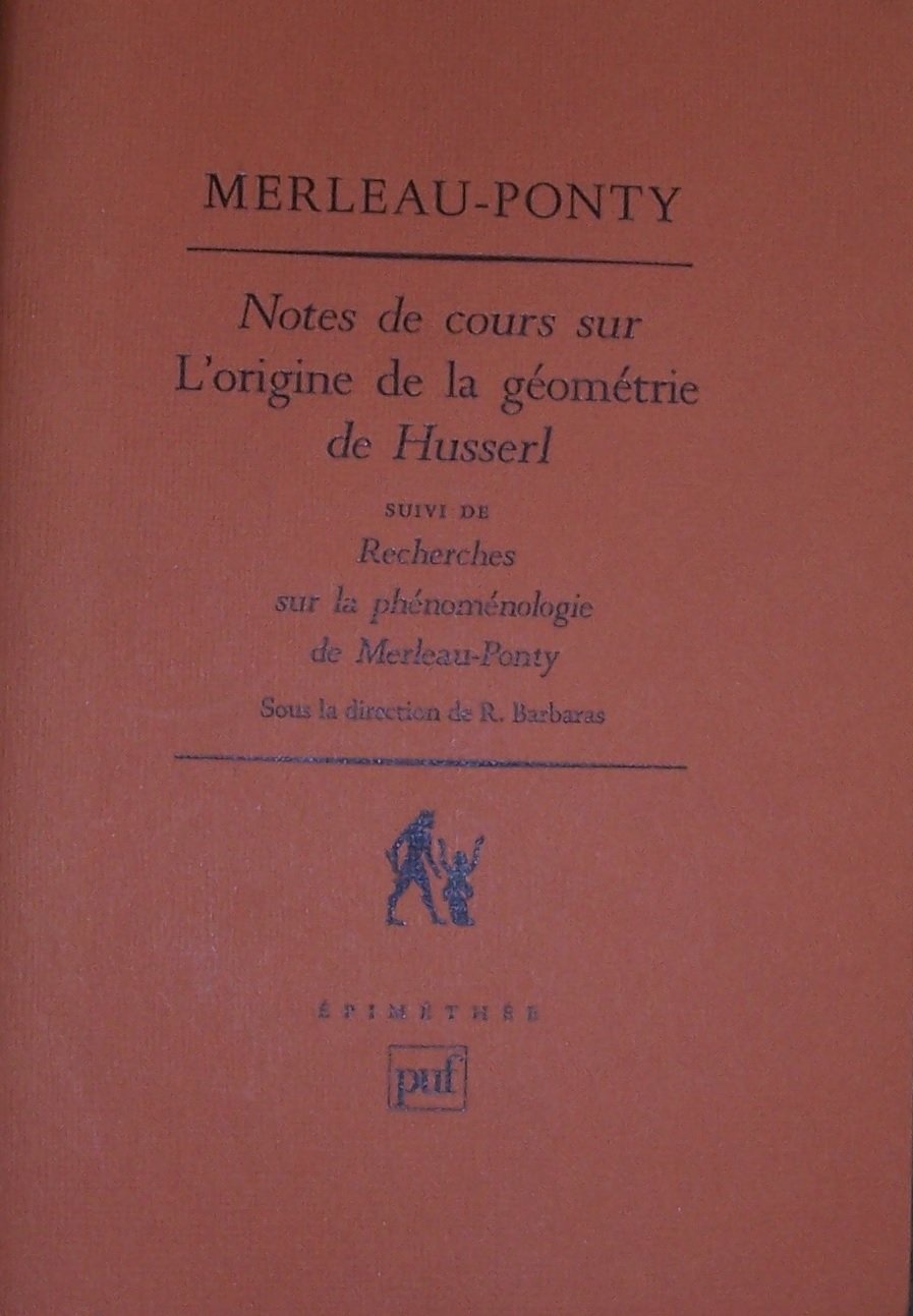 Notes de cours sur L'origine de la geometrie de Husserl ;: Suivi de, Recherches sur la phenomenologie de MerleauPonty (Epimethe,Used