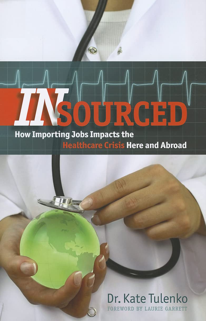Insourced: How Importing Jobs Impacts The Healthcare Crisis Here And Abroad,Used