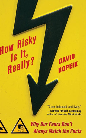 How Risky Is It, Really?: Why Our Fears Don t Always Match the Facts