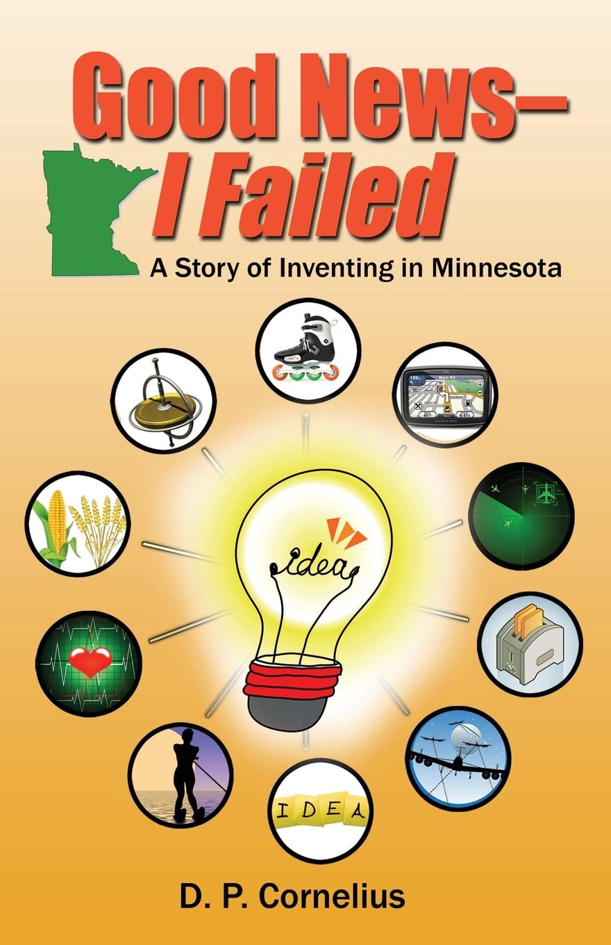 Good News  I Failed, A Story Of Inventing In Minnesota,Used