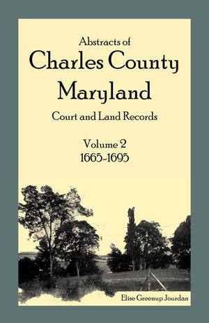 Abstracts of Charles County, Maryland Court and Land Records: Volume 2: 16651695,Used