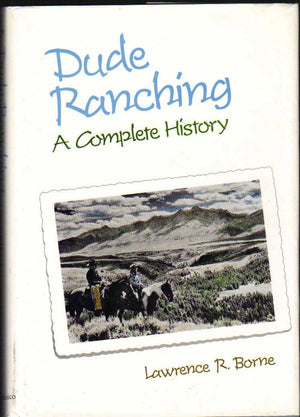 Dude Ranching: A Complete History,New