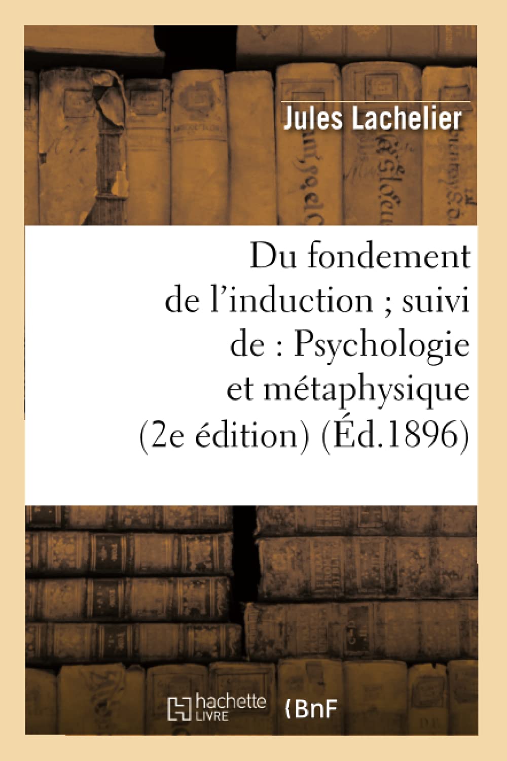 Du Fondement De L'Induction Suivi De: Psychologie Et Mtaphysique (2E Dition) (D.1896) (Philosophie) (French Edition),New