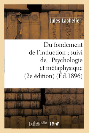 Du Fondement De L'Induction Suivi De: Psychologie Et Mtaphysique (2E Dition) (D.1896) (Philosophie) (French Edition),New
