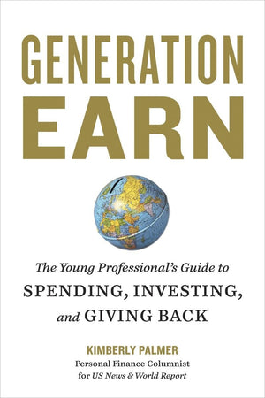 Generation Earn: The Young Professional'S Guide To Spending, Investing, And Giving Back,New