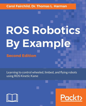 ROS Robotics By Example  Second Edition: Learning to control wheeled, limbed, and flying robots using ROS Kinetic Kame,Used