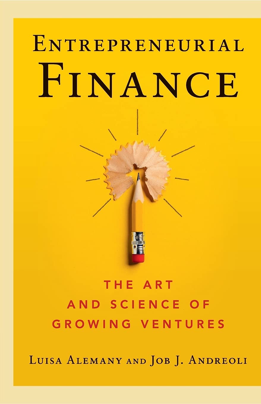 Entrepreneurial Finance: The Art And Science Of Growing Ventures
