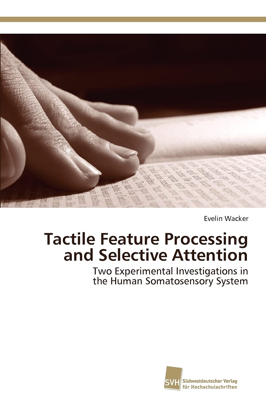Tactile Feature Processing and Selective Attention: Two Experimental Investigations in the Human Somatosensory System,Used