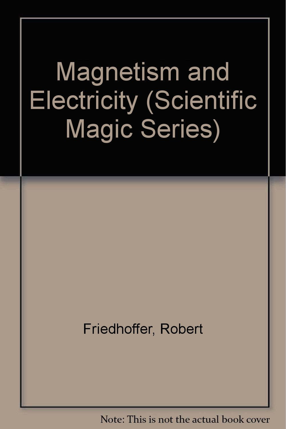 Magnetism and Electricity (Scientific Magic Series),Used