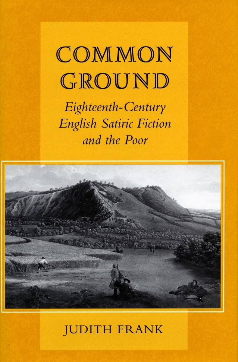 Common Ground: Eighteenthcentury English Satiric Fiction And The Poor,Used