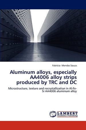 Aluminum alloys, especially AA4006 alloy strips produced by TRC and DC: Microstructure, texture and recrystallization in AlFeS,Used