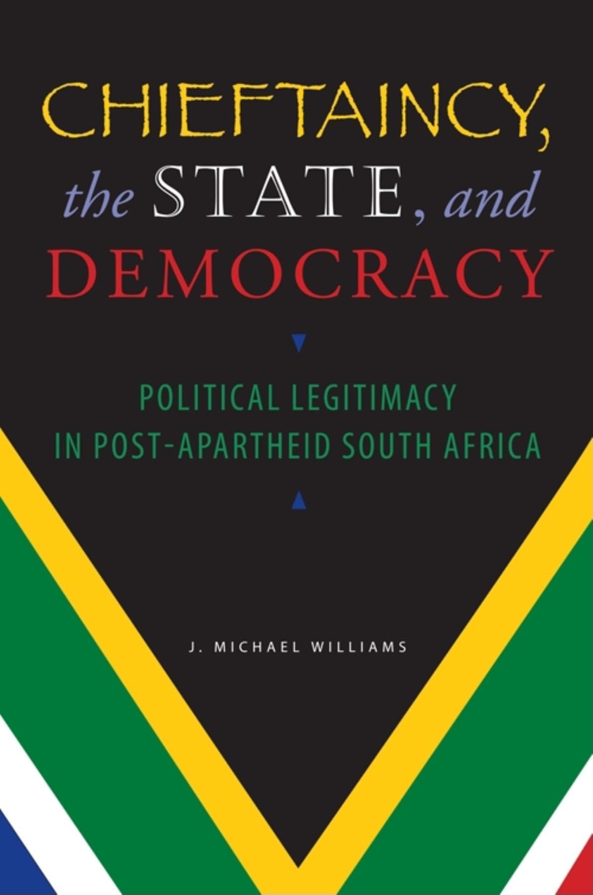 Chieftaincy, the State, and Democracy: Political Legitimacy in PostApartheid South Africa,Used