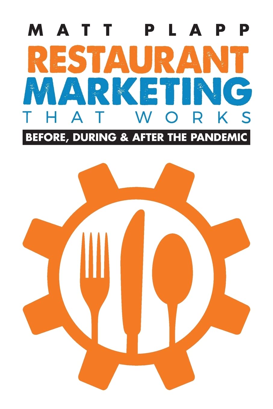 Restaurant Marketing That Works: Back to the Basics: Before, During & After the Pandemic,Used