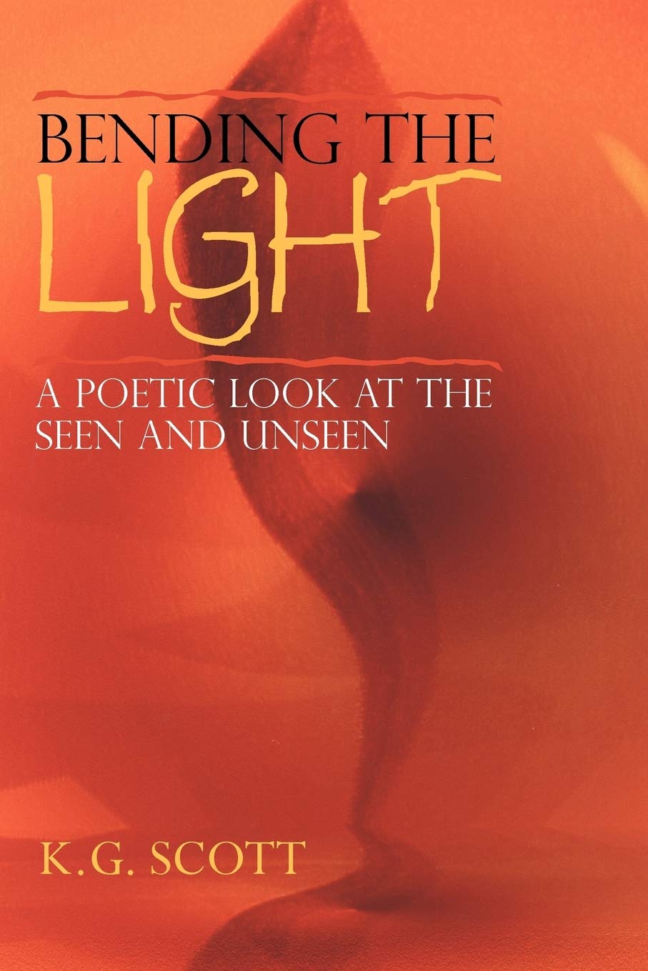 Bending The Light: A Poetic Look At The Seen And Unseen,Used