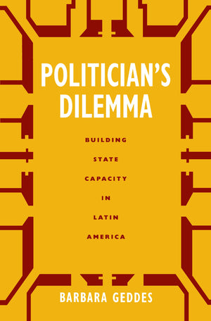 Politician's Dilemma: Building State Capacity in Latin America (California Series on Social Choice and Political Economy, No.25),Used
