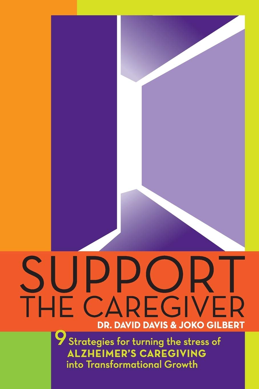 Support the Caregiver: 9 Strategies for turning the stress of ALZHEIMER'S CAREGIVING into transformational growth,Used