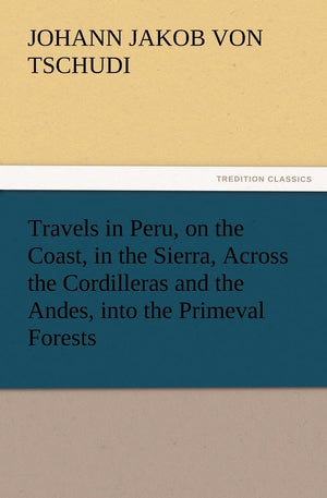 Travels in Peru, on the Coast, in the Sierra, Across the Cordilleras and the Andes, Into the Primeval Forests,Used
