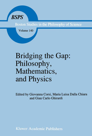 Bridging The Gap: Philosophy, Mathematics, And Physics: Lectures On The Foundations Of Science (Boston Studies In The Philosophy,Used