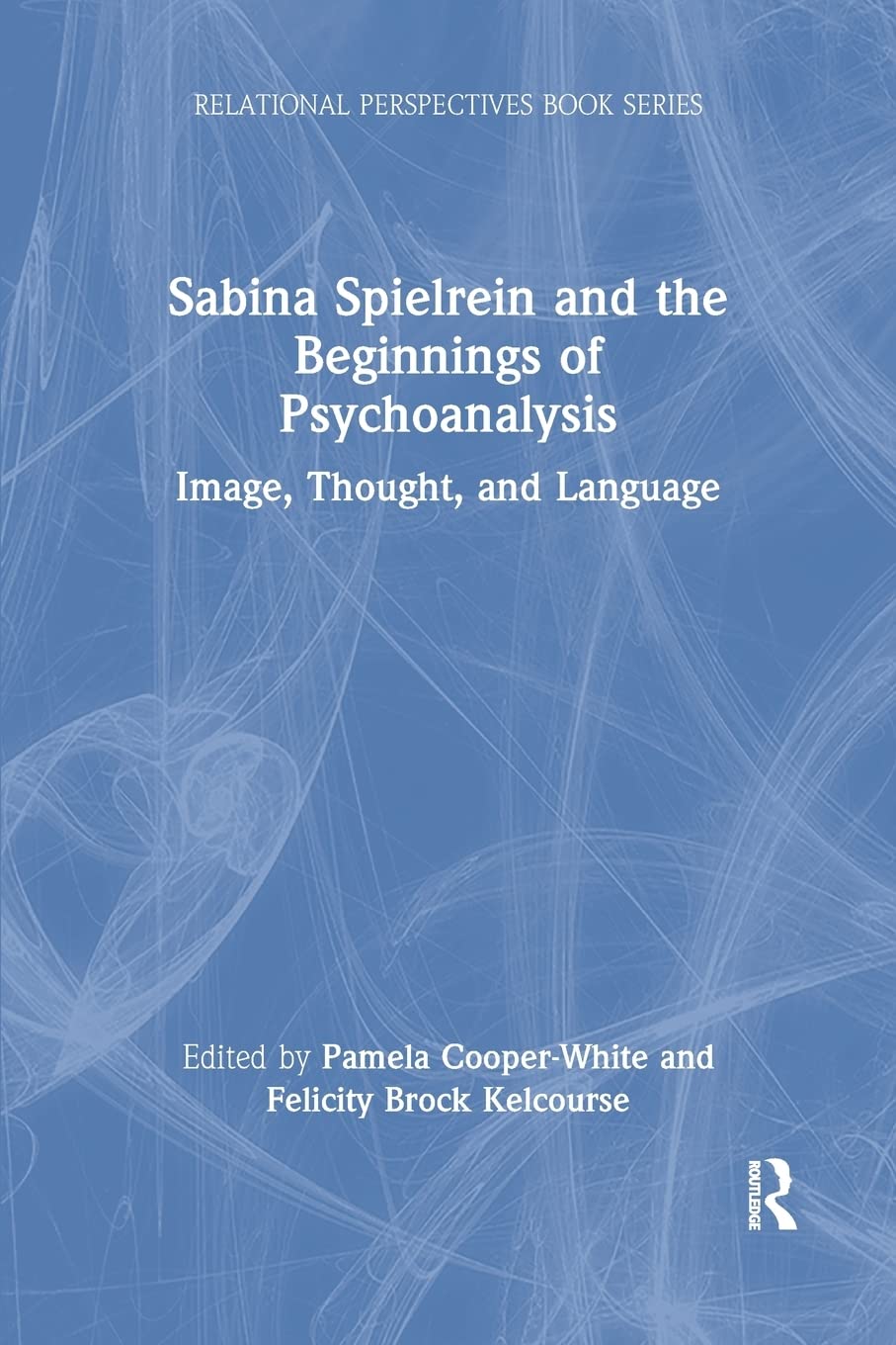 Sabina Spielrein and the Beginnings of Psychoanalysis: Image, Thought, and Language (Relational Perspectives Book Series),Used