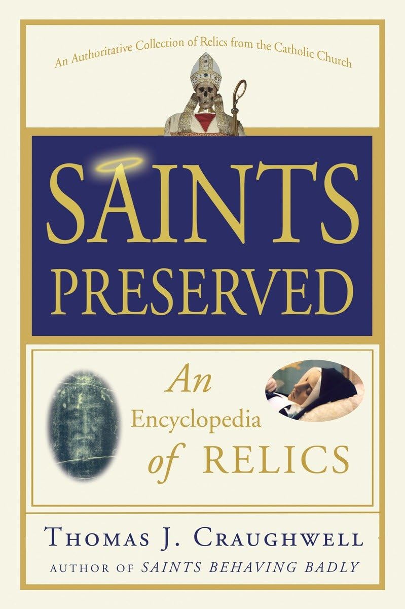 Saints Preserved: An Encyclopedia Of Relics,New