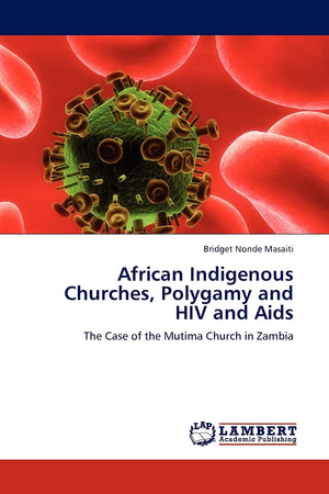 African Indigenous Churches, Polygamy and HIV and Aids: The Case of the Mutima Church in Zambia,Used