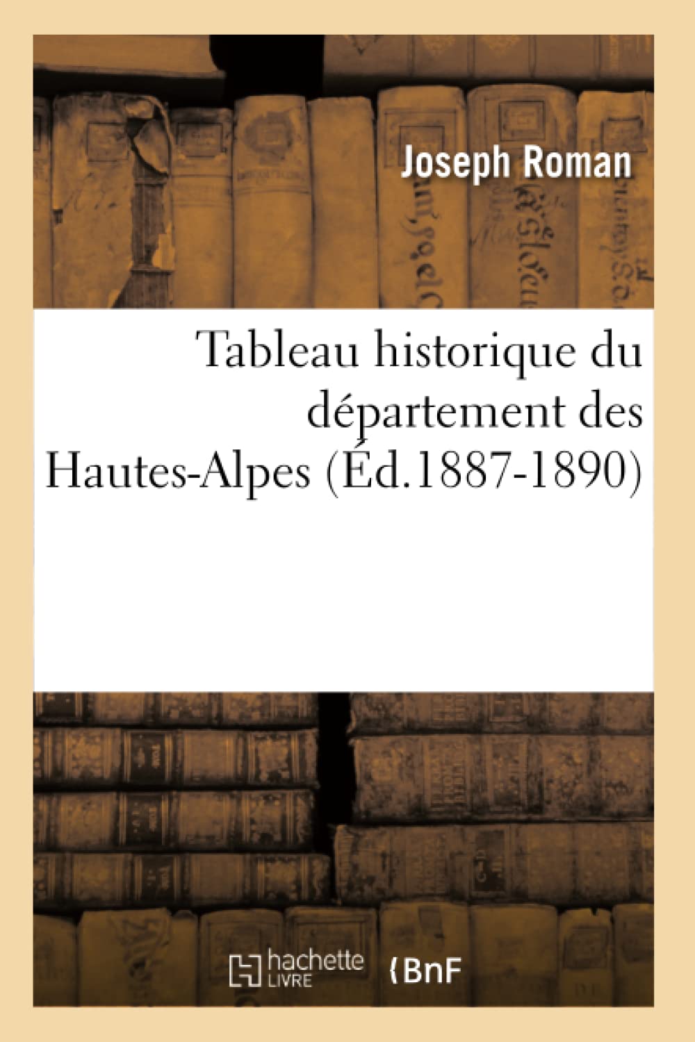 Tableau Historique Du Dpartement Des HautesAlpes (d.18871890) (Histoire) (French Edition),Used