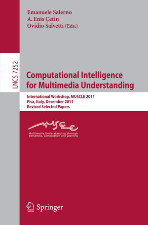 Computational Intelligence for Multimedia Understanding: International Workshop, MUSCLE 2011, Pisa, Italy, December 1315, 2011,,Used