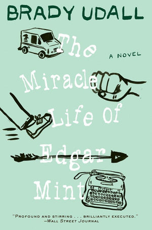 The Miracle Life of Edgar Mint: A Novel,New