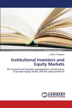 Institutional Investors and Equity Markets: On mutual fund liquidity management, performance of private equity funds, and the va,Used