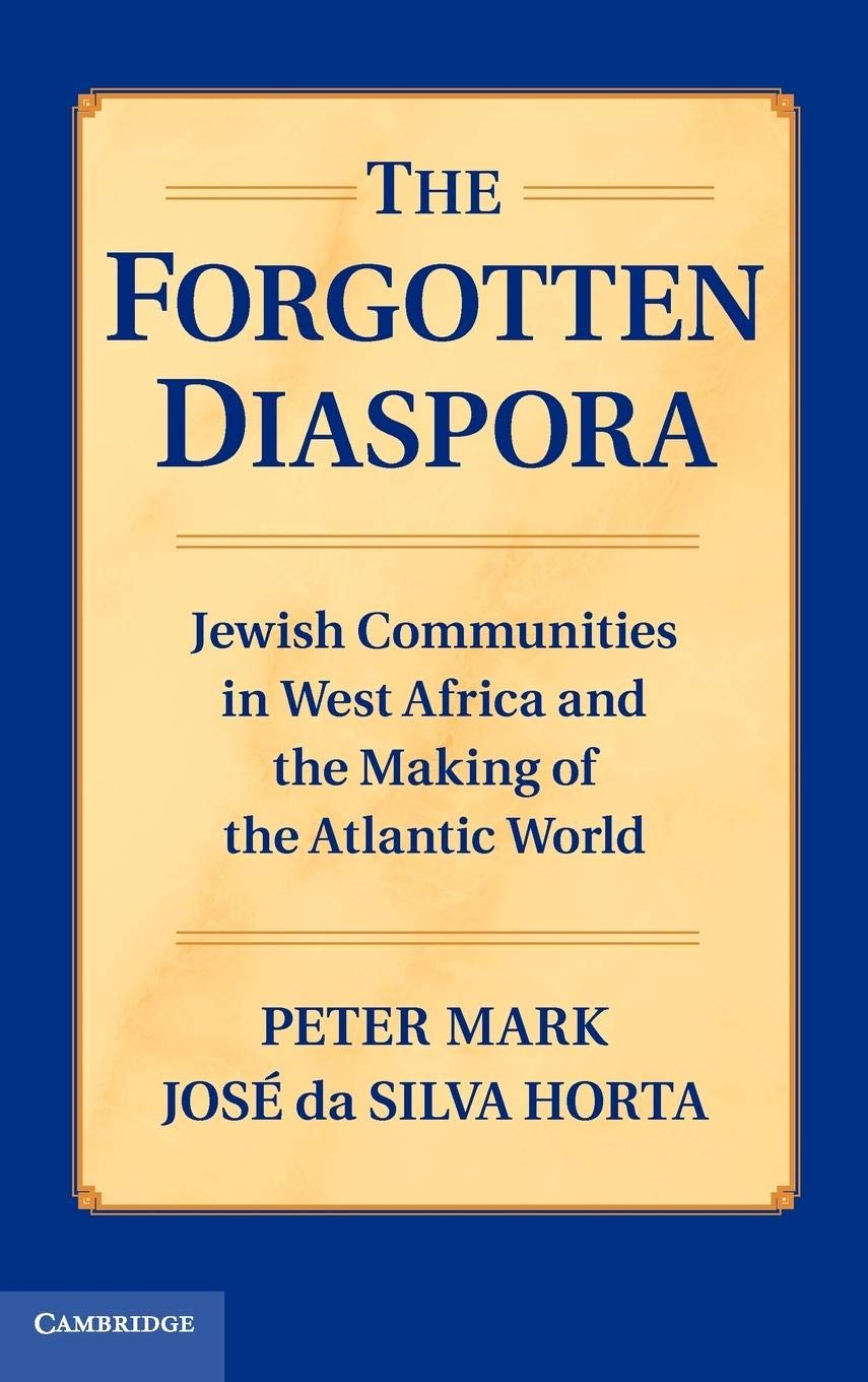 The Forgotten Diaspora: Jewish Communities In West Africa And The Making Of The Atlantic World,New