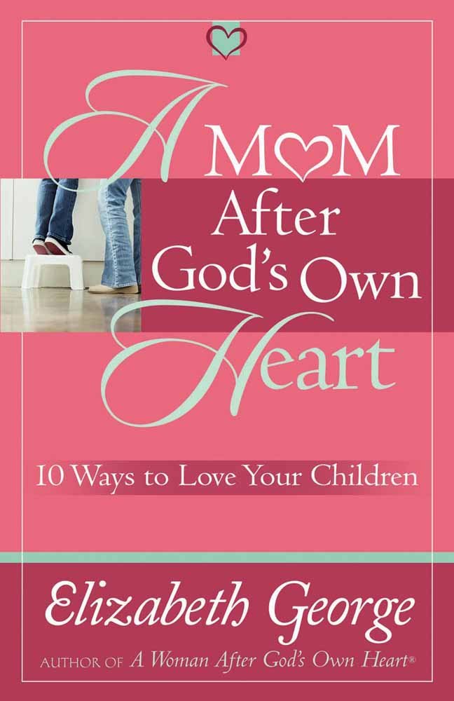 A Mom After God'S Own Heart: 10 Ways To Love Your Children,New