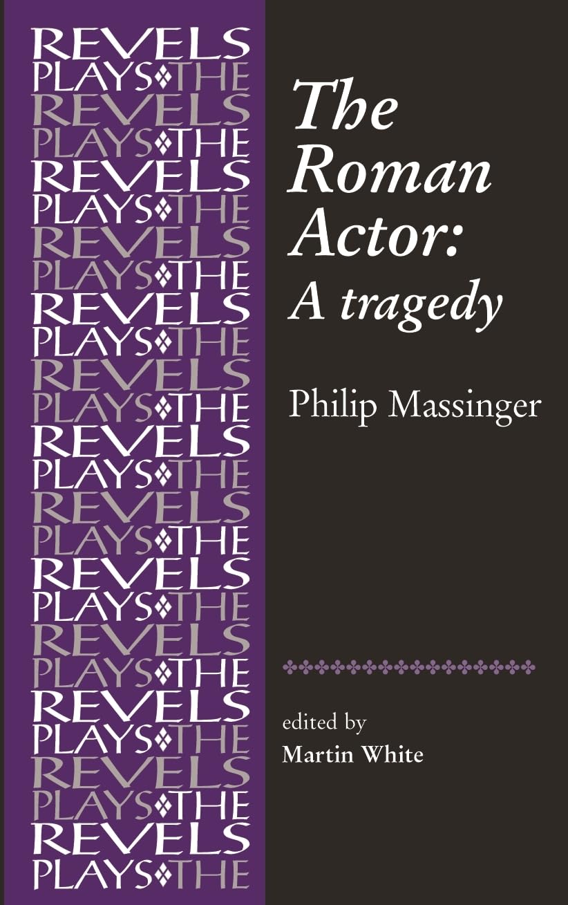 The Roman Actor: By Philip Massinger (The Revels Plays),Used